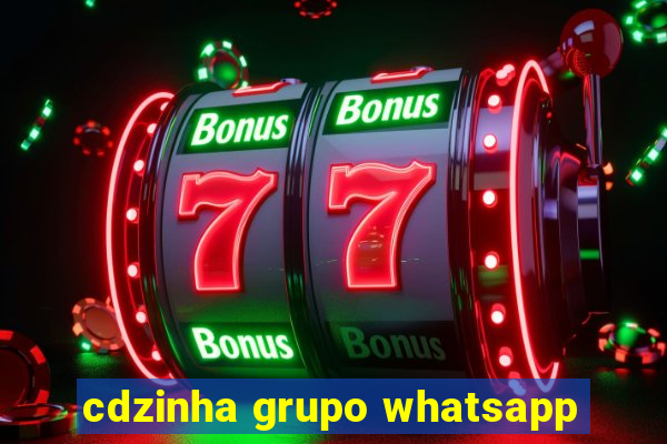 cdzinha grupo whatsapp